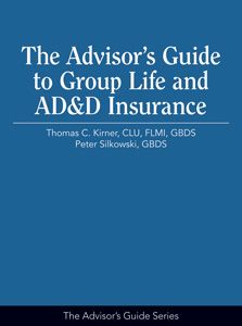 The Advisor’s Guide to Group Life and AD&D Insurance 