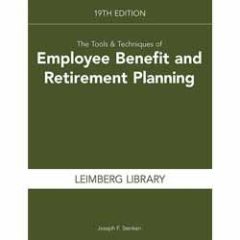 The Tools & Techniques of Employee Benefits and Retirement Planning, 19th edition