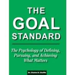 The Goal Standard: The Psychology of Defining, Pursuing and Achieving What Matters
