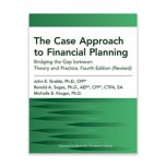 The Case Approach to Financial Planning: Bridging the Gap between Theory and Practice, Fourth Edition (Revised)