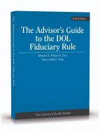 The Advisor’s Guide to the DOL Fiduciary Rule, 2nd Edition