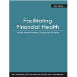 Facilitating Financial Health: Tools for Financial Planners, Coaches, and Therapists, 2nd Edition